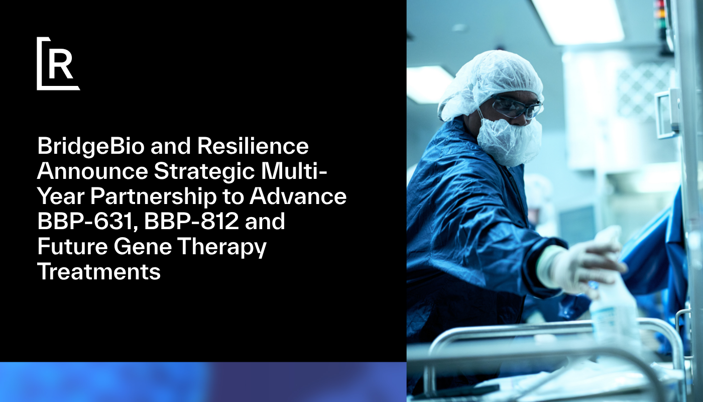 BridgeBio and Resilience Announce Strategic Multi-Year Partnership to Advance BBP-631, BBP-812 and Future Gene Therapy Treatments
